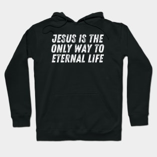 Christian Quote Jesus Is The Only Way To Eternal Life Hoodie